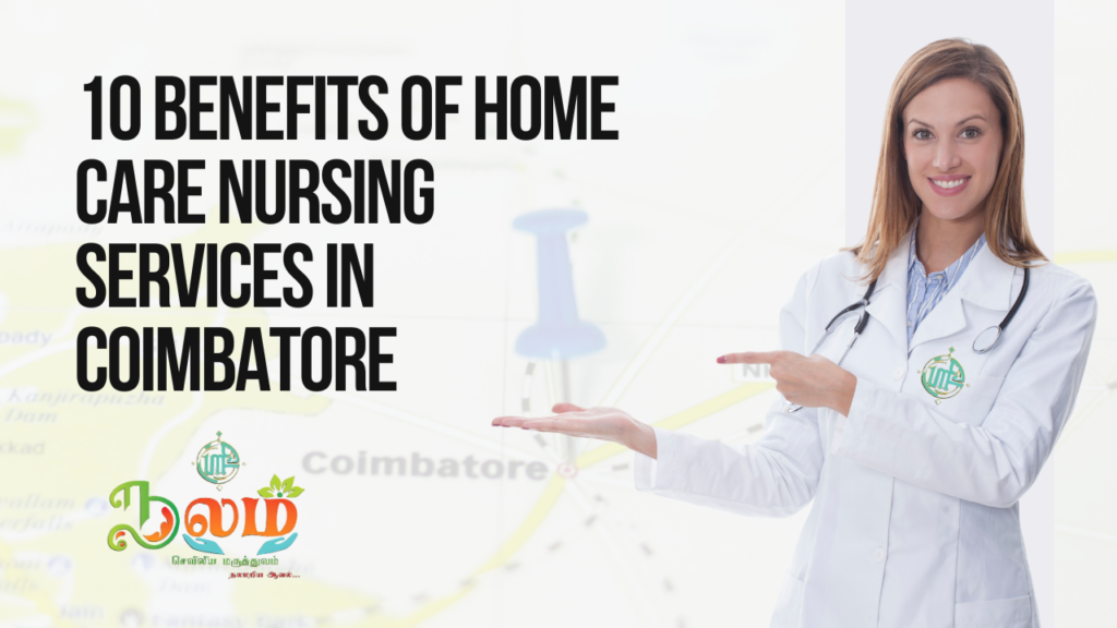 10 Benefits of Home Care Nursing Services in Coimbatore